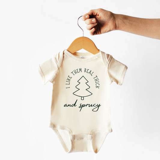 I Like Them Real Thick & Sprucy